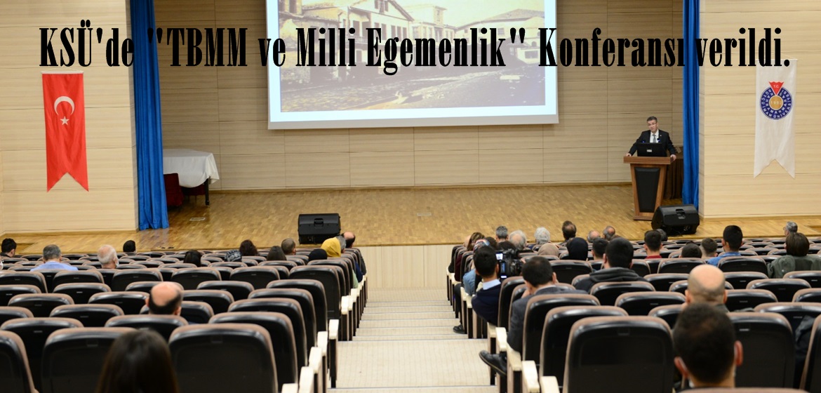 KSÜ’de “TBMM ve Milli Egemenlik” Konferansı verildi.