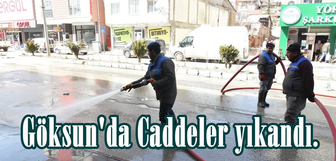 Göksun’da Caddeler yıkandı.