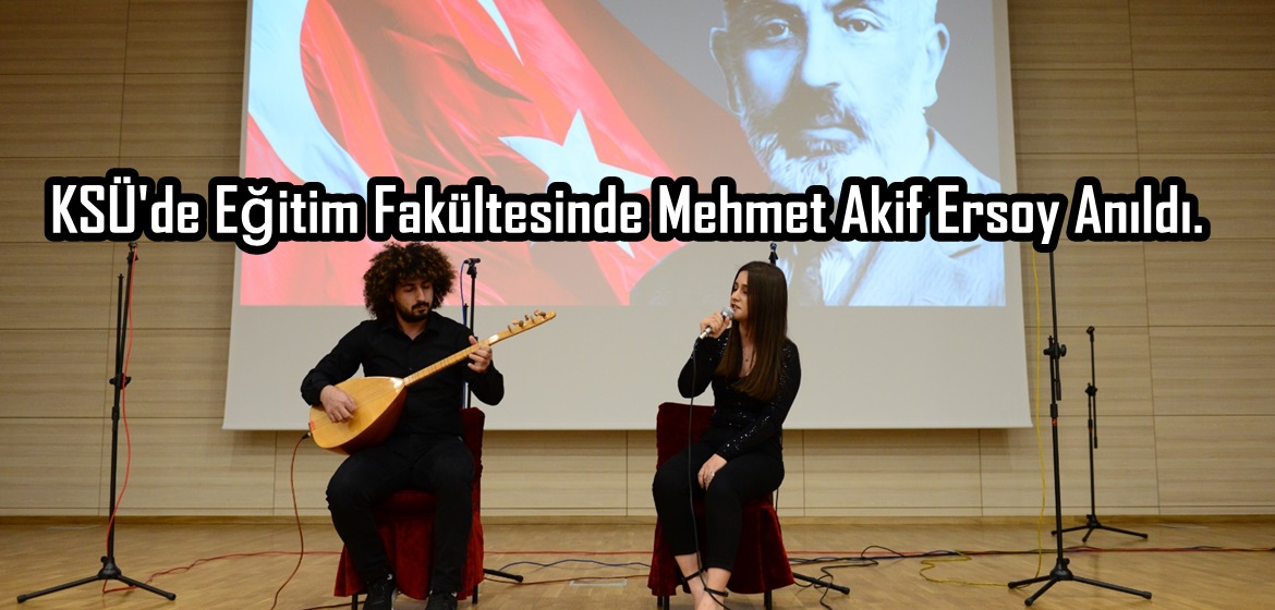 KSÜ’de Eğitim Fakültesinde Mehmet Akif Ersoy Anıldı.
