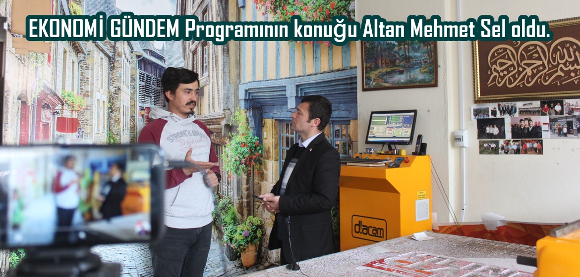 EKONOMİ GÜNDEM Programının konuğu Altan Mehmet Sel oldu.