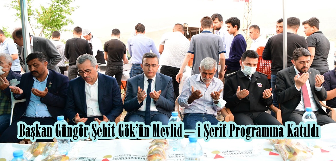 Başkan Güngör Şehit Gök’ün Mevlid – i Şerif Programına Katıldı.