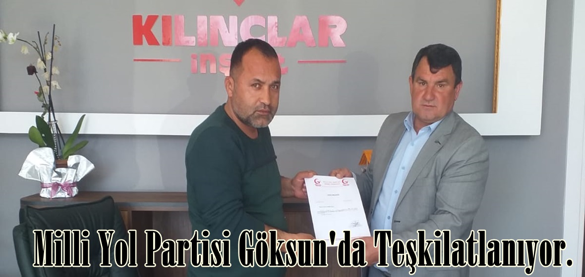 Milli Yol Partisi Göksun’da Teşkilatlanıyor.