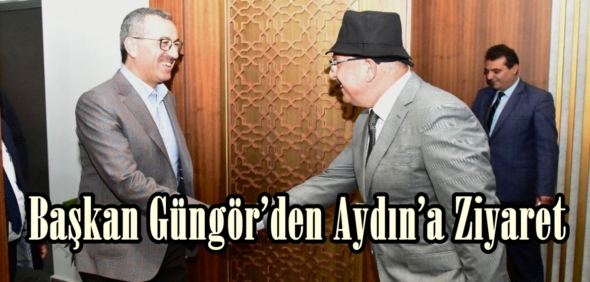 Başkan Güngör’den Aydın’a Ziyaret.