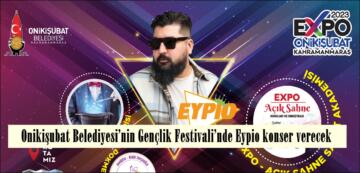 Onikişubat Belediyesi’nin Gençlik Festivali’nde Eypio konser verecek.