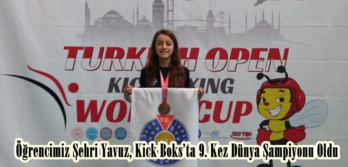 Öğrencimiz Şehri Yavuz, Kick Boks’ta 9. Kez Dünya Şampiyonu Oldu .