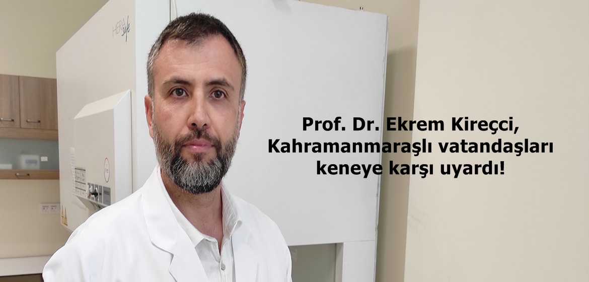 Prof. Dr. Ekrem Kireçci, Kahramanmaraşlı vatandaşları keneye karşı uyardı!