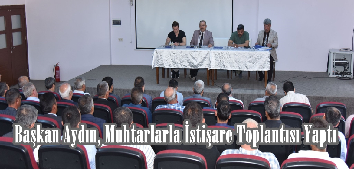 Başkan Aydın, Muhtarlarla İstişare Toplantısı Yaptı.