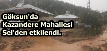 Göksun Kazandere Mahallesi Sel’den etkilendi.