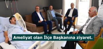 Ameliyat olan İlçe Başkanına ziyaret.