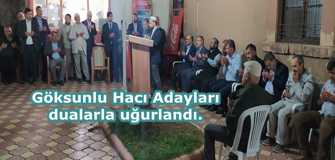 Göksunlu Hacı Adayları dualarla uğurlandı.