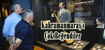 Kahramanmaraş’ı Çok Beğendiler.