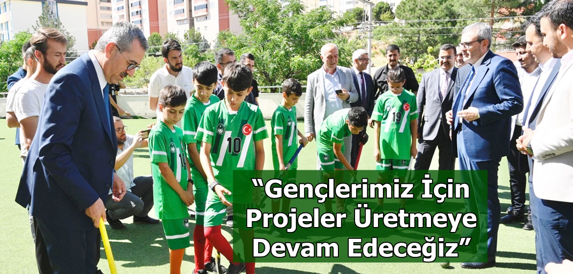 “Gençlerimiz İçin Projeler Üretmeye Devam Edeceğiz”