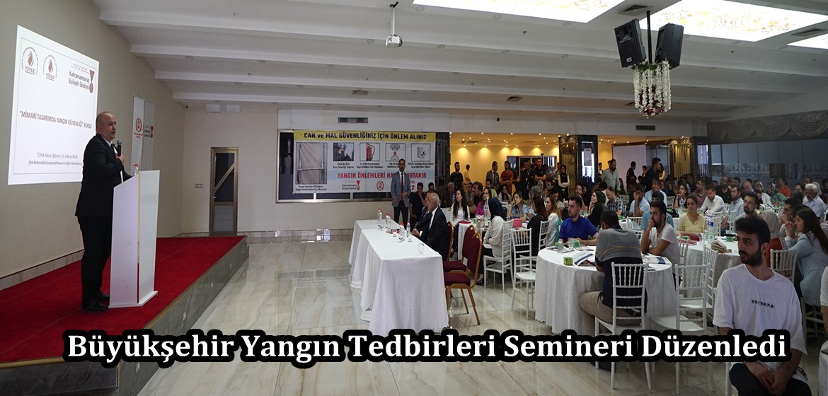 Büyükşehir Yangın Tedbirleri Semineri Düzenledi.