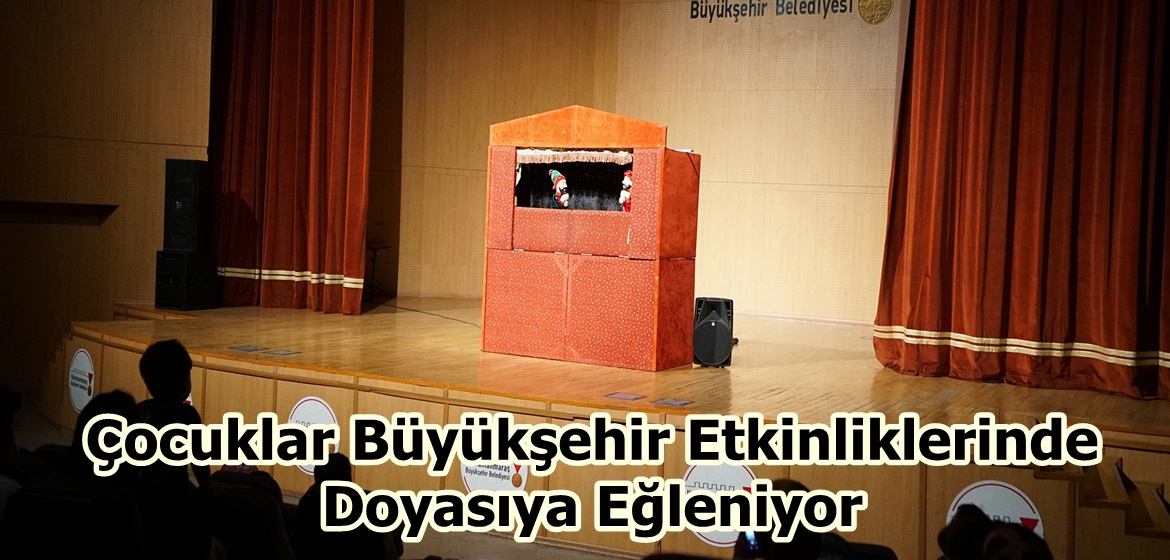 Çocuklar Büyükşehir Etkinliklerinde Doyasıya Eğleniyor.