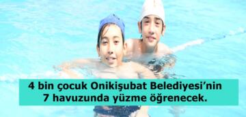 4 bin çocuk Onikişubat Belediyesi’nin 7 havuzunda yüzme öğrenecek.