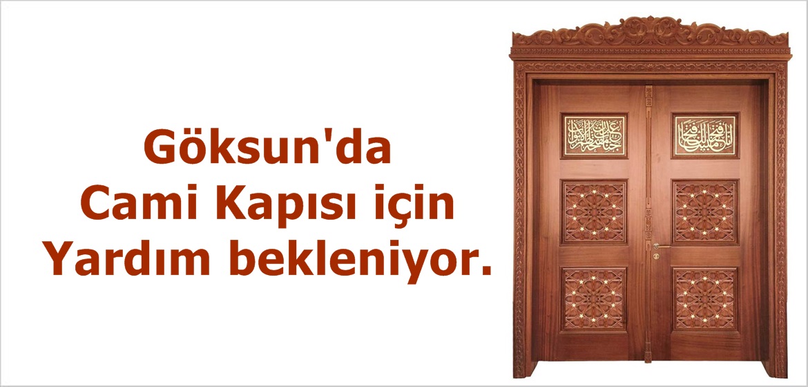 Göksun’da Cami Kapısı için Yardım bekleniyor.