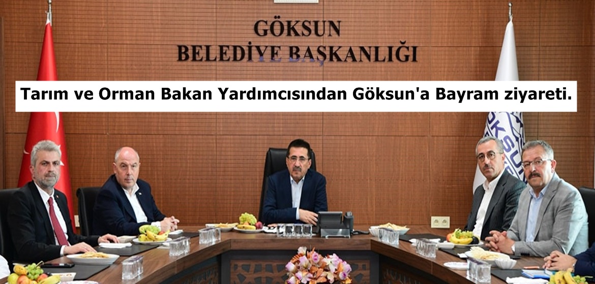 Tarım ve Orman Bakan Yardımcısından Göksun’a Bayram ziyareti.