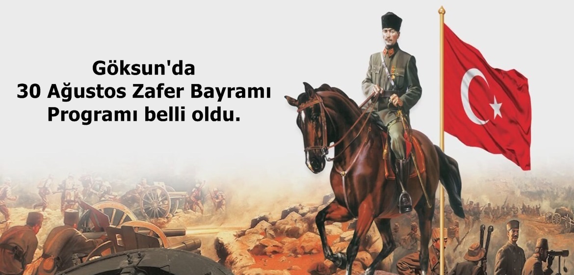 Göksun’da 30 Ağustos Zafer Bayramı Programı belli oldu.