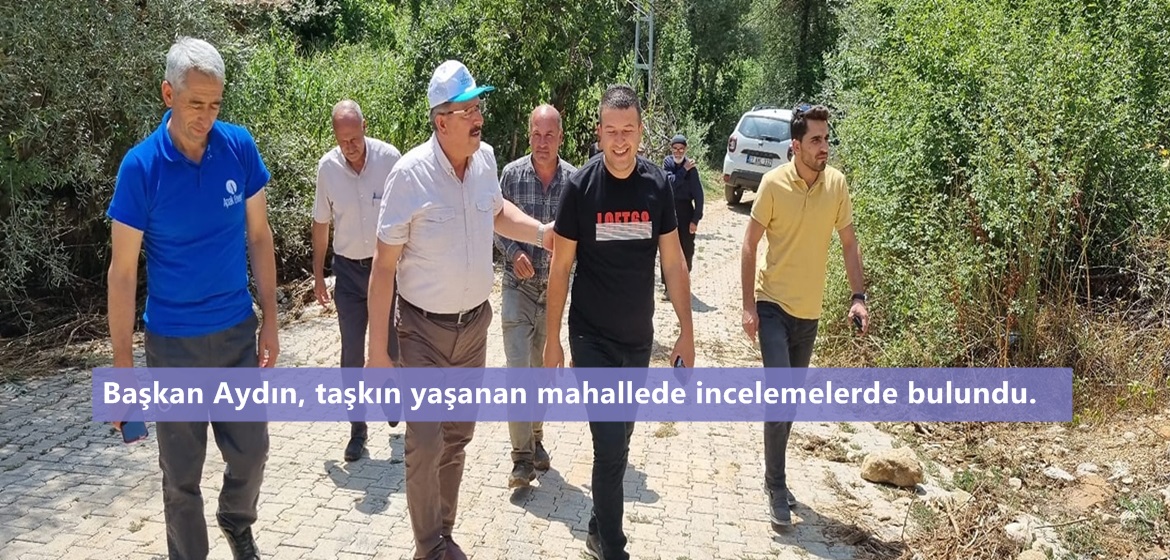 Başkan Aydın, taşkın yaşanan mahallede incelemelerde bulundu.