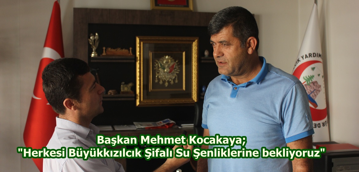 Başkan Kocakaya; “Herkesi Büyükkızılcık Şifalı Su Şenliklerine bekliyoruz”