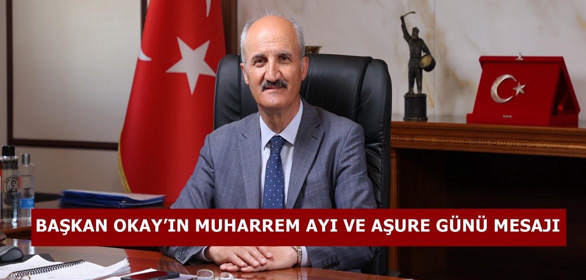 BAŞKAN OKAY’IN MUHARREM AYI VE AŞURE GÜNÜ MESAJI.