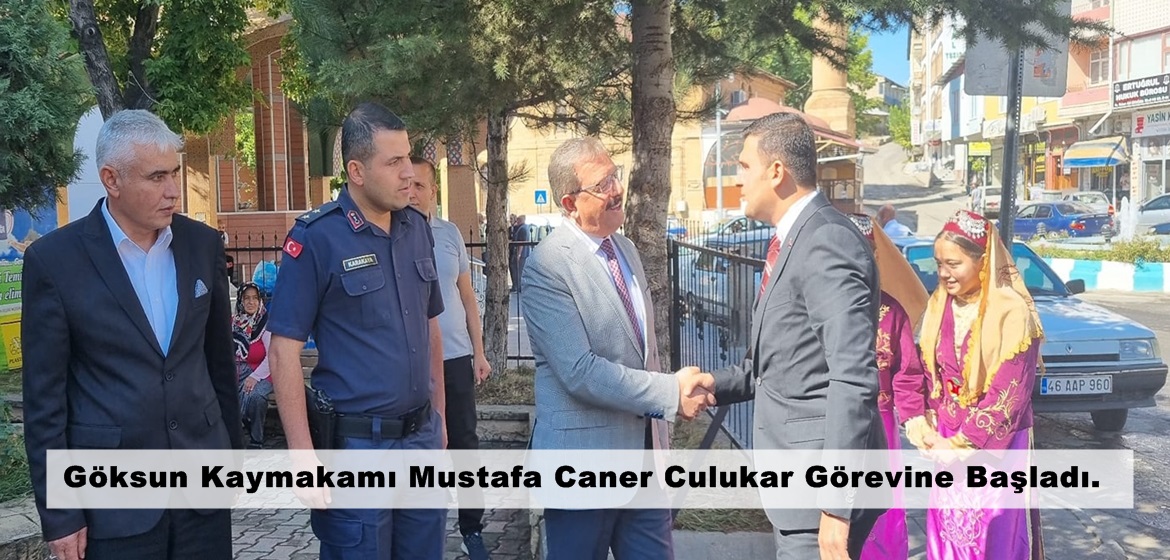 Göksun Kaymakamı Mustafa Caner Culukar Görevine Başladı.