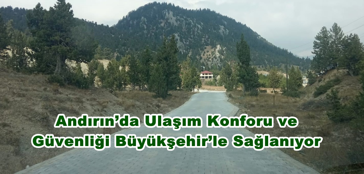 Andırın’da Ulaşım Konforu ve Güvenliği Büyükşehir’le Sağlanıyor.