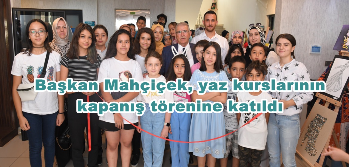 Başkan Mahçiçek, yaz kurslarının kapanış törenine katıldı.