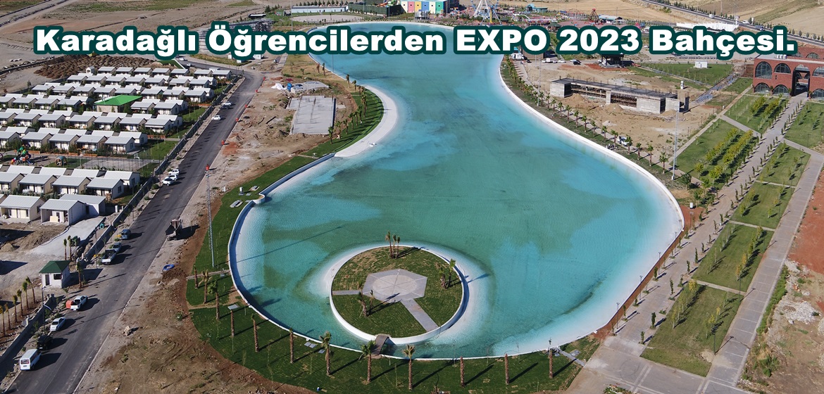 Karadağlı Öğrencilerden EXPO 2023 Bahçesi.