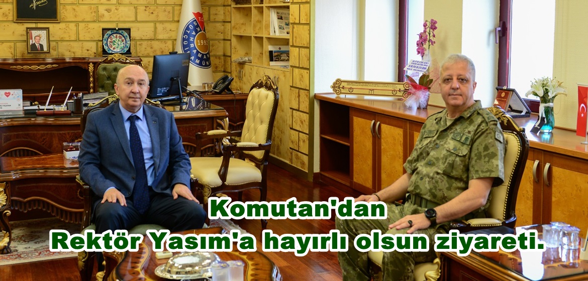 Komutan’dan Rektör Yasım’a hayırlı olsun ziyareti.