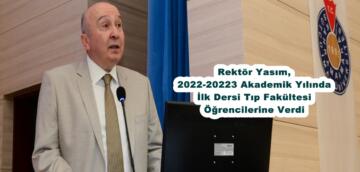 Rektör Yasım, 2022-20223 Akademik Yılında İlk Dersi Tıp Fakültesi Öğrencilerine Verdi.