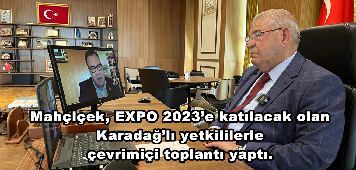 Mahçiçek, EXPO 2023’e katılacak olan Karadağ’lı yetkililerle çevrimiçi toplantı yaptı.