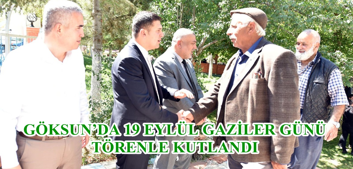 GÖKSUN’DA 19 EYLÜL GAZİLER GÜNÜ TÖRENLE KUTLANDI