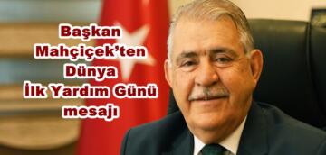 Başkan Mahçiçek’ten Dünya İlk Yardım Günü mesajı.