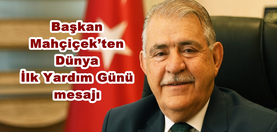 Başkan Mahçiçek’ten Dünya İlk Yardım Günü mesajı.