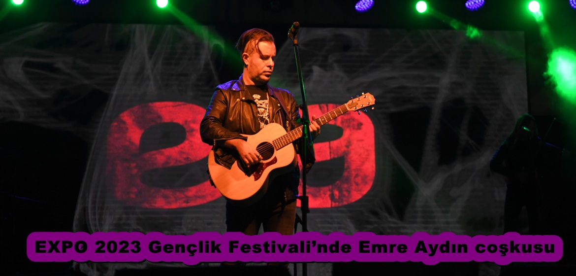 EXPO 2023 Gençlik Festivali’nde Emre Aydın coşkusu.