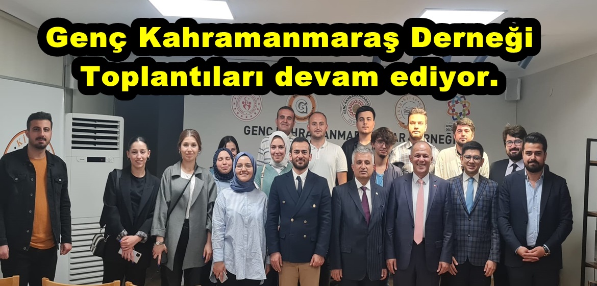 Genç Kahramanmaraş Derneği Toplantıları devam ediyor.