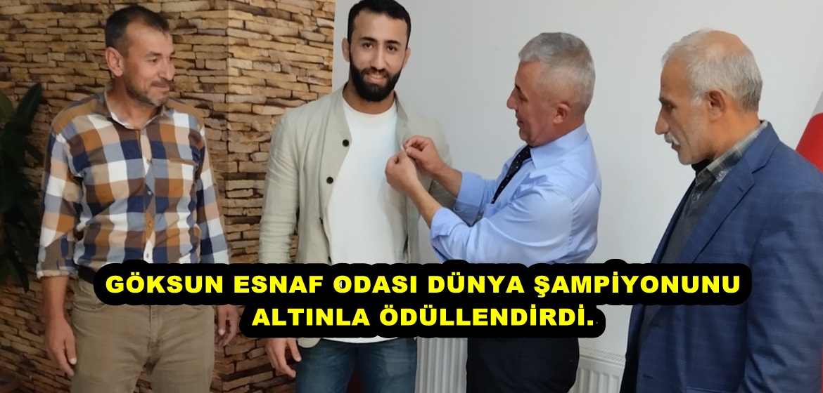 GÖKSUN ESNAF ODASI DÜNYA ŞAMPİYONUNU ALTINLA ÖDÜLLENDİRDİ.