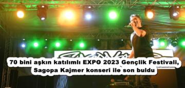 70 bini aşkın katılımlı EXPO 2023 Gençlik Festivali, Sagopa Kajmer konseri ile son buldu.