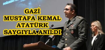 GAZİ MUSTAFA KEMAL ATATÜRK SAYGIYLA ANILDI