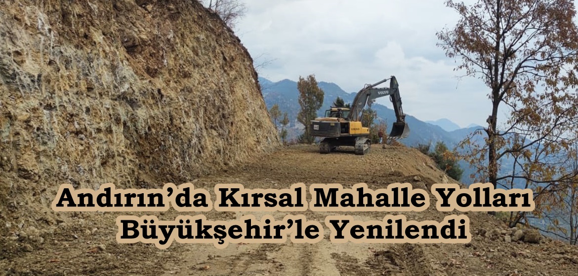 Andırın’da Kırsal Mahalle Yolları Büyükşehir’le Yenilendi.