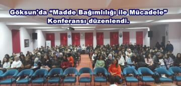 Göksun’da “Madde Bağımlılığı ile Mücadele” Konferansı düzenlendi.