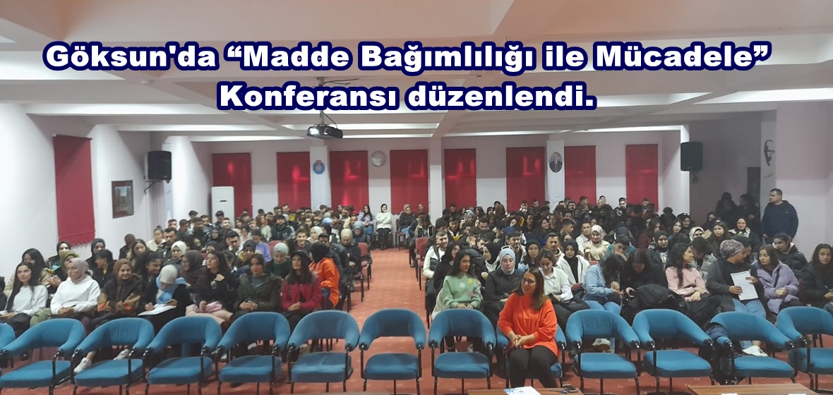 Göksun’da “Madde Bağımlılığı ile Mücadele” Konferansı düzenlendi.