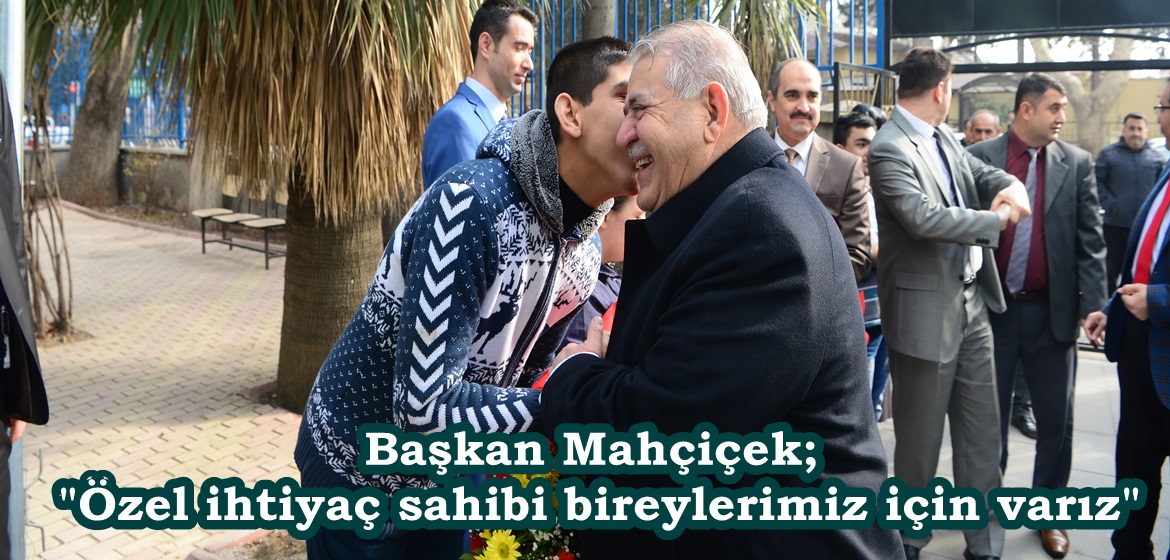 Başkan Mahçiçek; “Özel ihtiyaç sahibi bireylerimiz için varız”