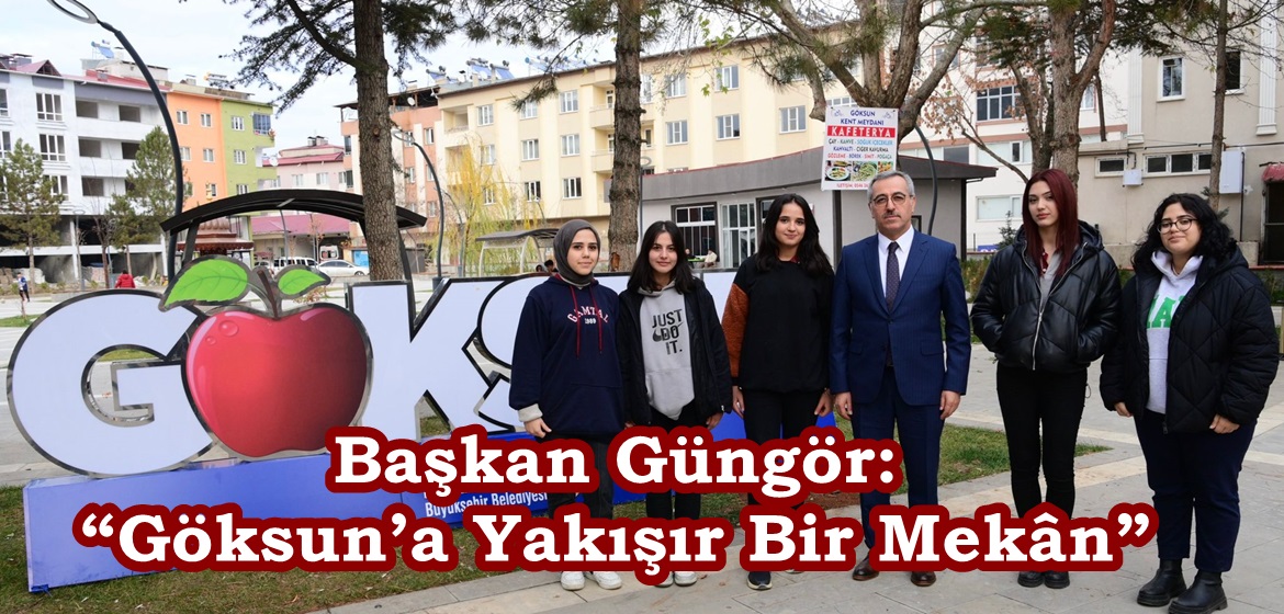 Başkan Güngör: “Göksun’a Yakışır Bir Mekân”