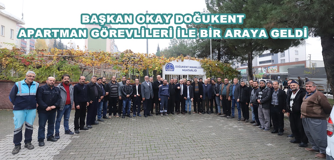 BAŞKAN OKAY DOĞUKENT APARTMAN GÖREVLİLERİ İLE BİR ARAYA GELDİ.