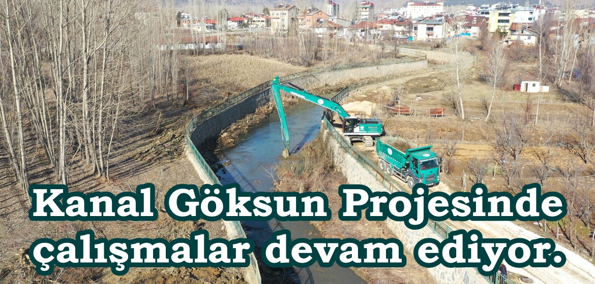 Kanal Göksun Projesinde çalışmalar devam ediyor.