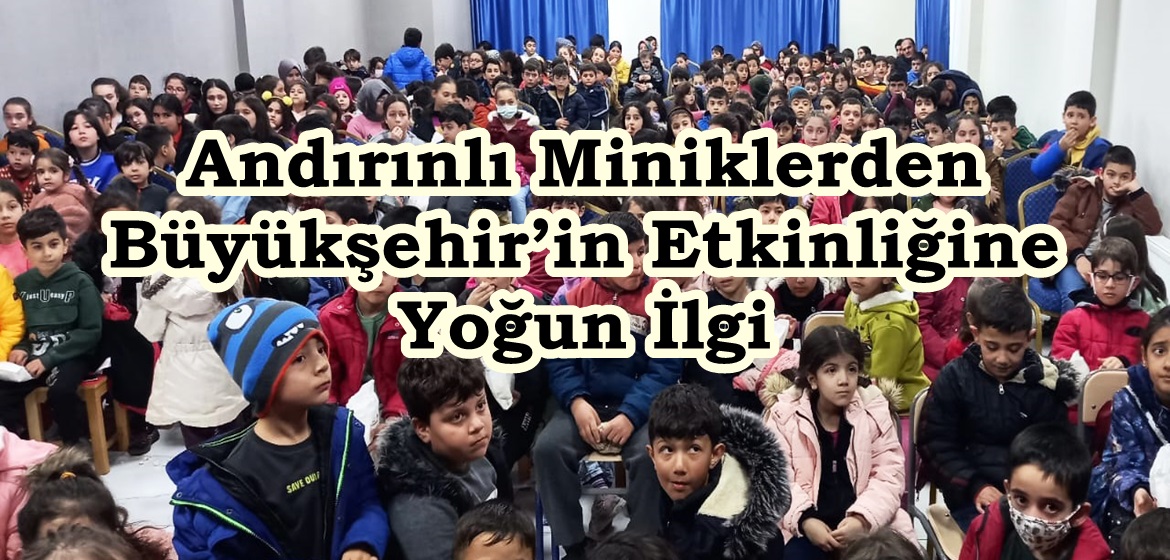 Andırınlı Miniklerden Büyükşehir’in Etkinliğine Yoğun İlgi.