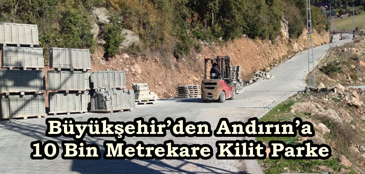 Büyükşehir’den Andırın’a 10 Bin Metrekare Kilit Parke.