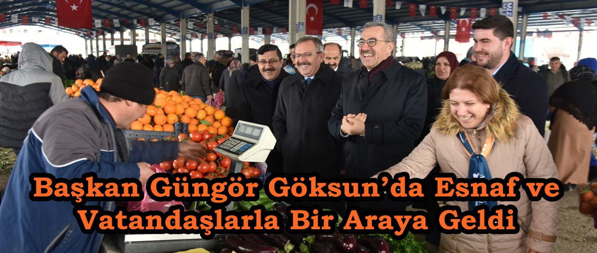 Başkan Güngör Göksun’da Esnaf ve Vatandaşlarla Bir Araya Geldi.